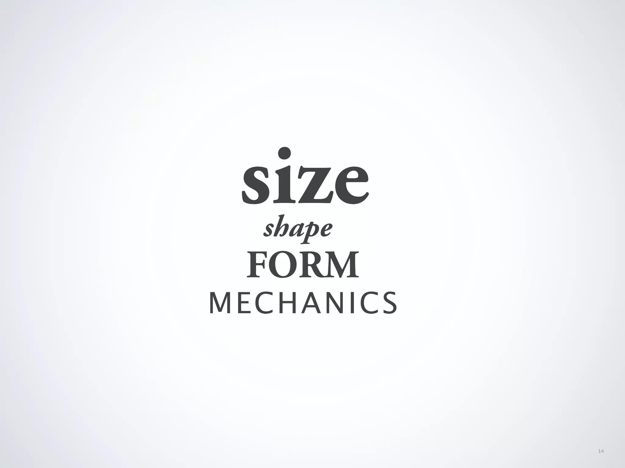 size
  shape
 FORM
MECHANICS



            14
 