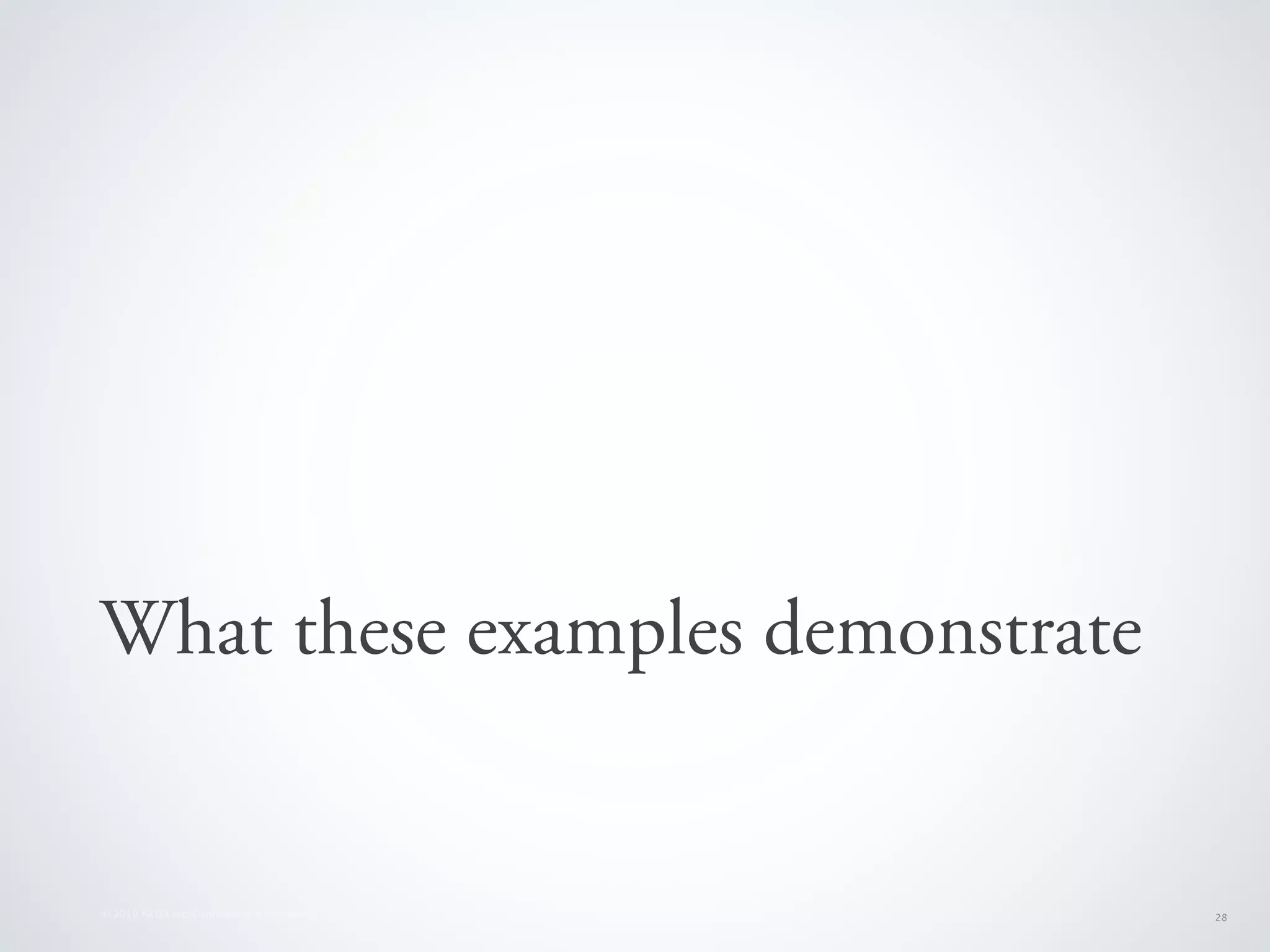 What these examples demonstrate


© 2010 AKQA Inc. Conﬁdential & Proprietary   28
 
