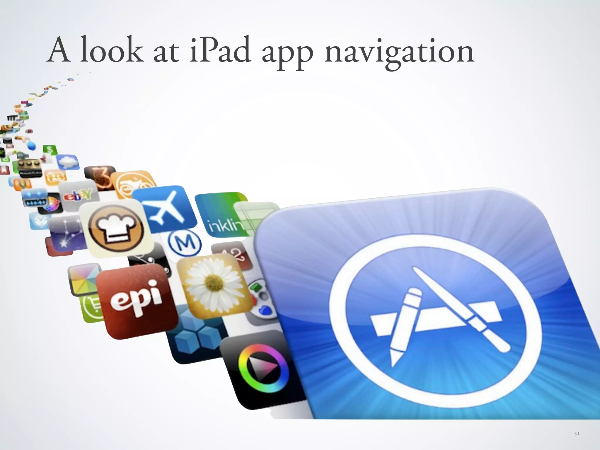 A look at iPad app navigation




                                31
 