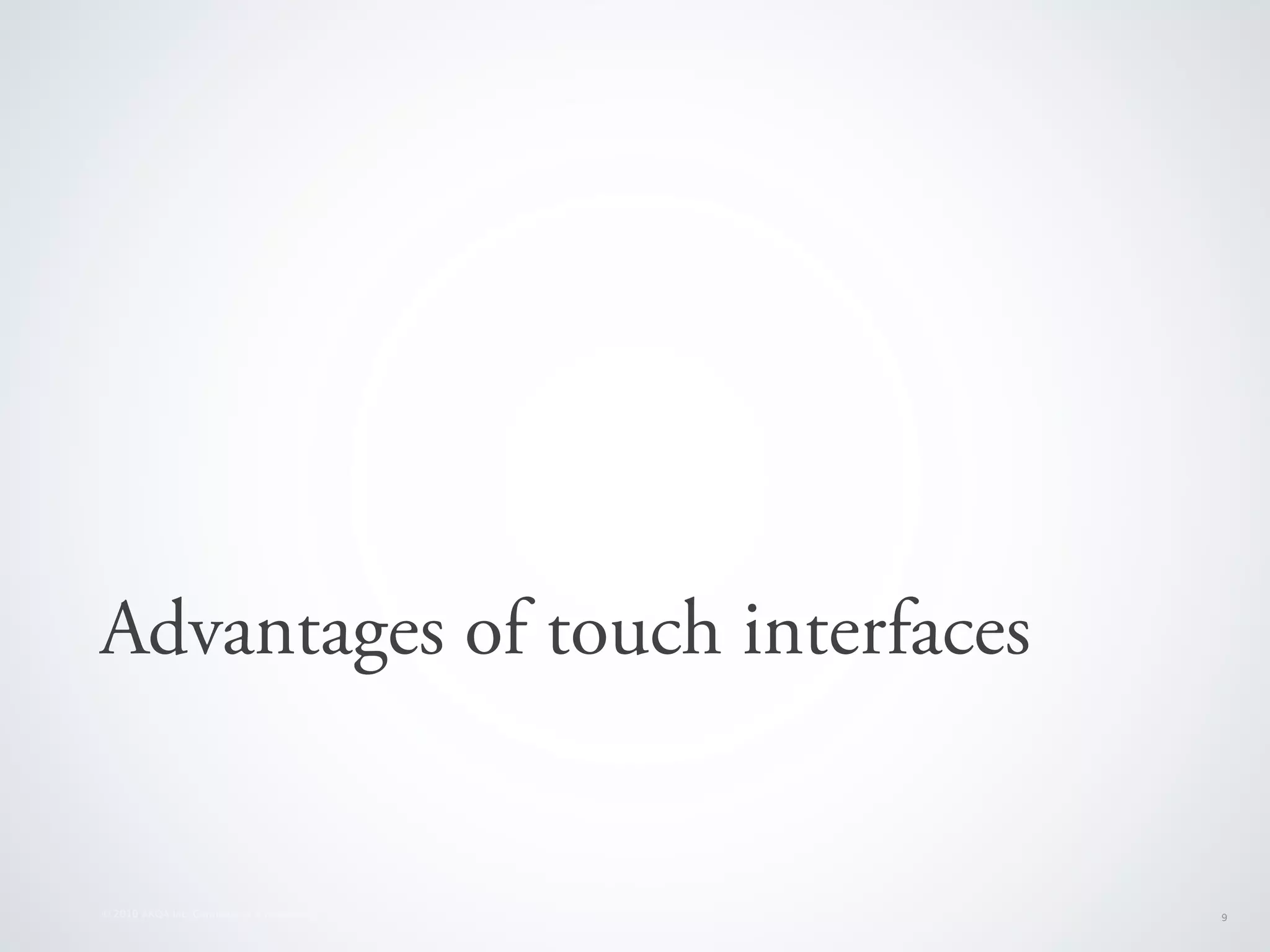 Advantages of touch interfaces


© 2010 AKQA Inc. Conﬁdential & Proprietary   9
 