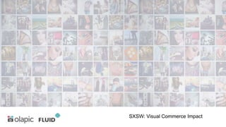 SXSW: Visual Commerce Impact
 