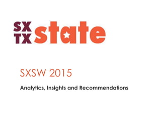 SXSW 2015
Analytics, Insights and Recommendations
 