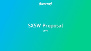 SXSW Proposal
2019
 