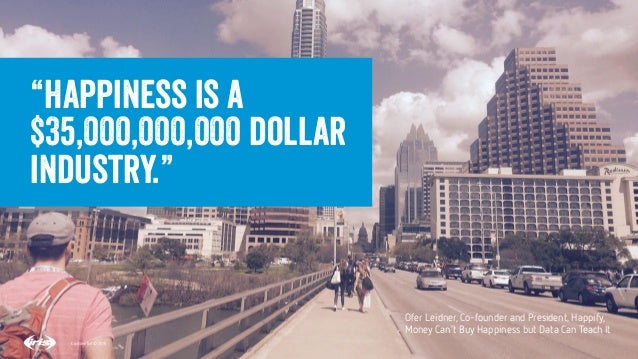 11
11
Conﬁdential © 2015
“Happiness is a
$35,000,000,000 dollar
industry.”
Conﬁdential © 2015
Ofer Leidner, Co-founder and...