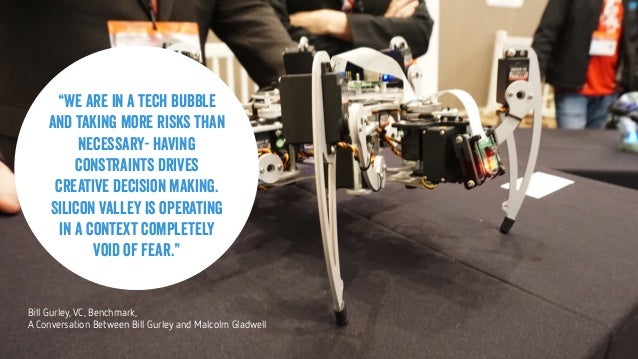 15
15
Conﬁdential © 2015
“We are in a tech bubble
and taking more risks than
necessary- having
constraints drives
creative...