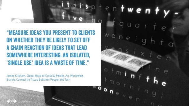 18
18
Conﬁdential © 2015
“Measure ideas you present to clients
on whether they're likely to set off
a chain reaction of id...