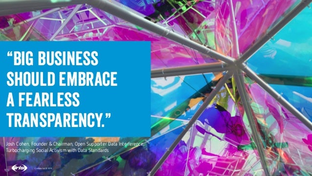 2
2
Conﬁdential © 2015
“Big business
should embrace
a fearless
transparency.”
Conﬁdential © 2015
Josh Cohen, Founder & Cha...