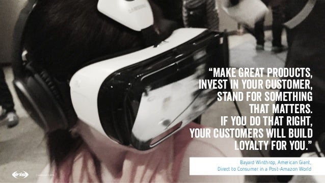 5
5
Conﬁdential © 2015
“Make great products,
invest in your customer,
stand for something
that matters.
if you do that rig...