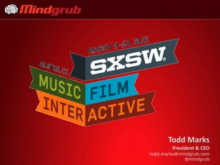 Todd Marks
        President & CEO
todd.marks@mindgrub.com
             @mindgrub
 
