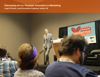 5
Discussing Art vs. Purpose: Innovation in Marketing
Leigh Christie, Lead Innovation Engineer, Isobar US
 