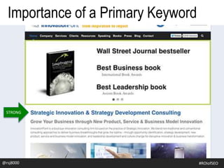 STRONG
Importance of a Primary Keyword
@rsj8000 #ROIofSEO
 