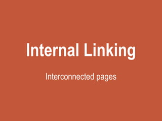 Internal Linking
Interconnected pages
 