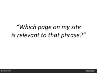 @crestodina
“Which page on my site
is relevant to that phrase?”
#ROIofSEO
 