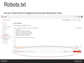 Robots.txt
@rsj8000 #SEOforROI@rsj8000 #ROIofSEO
Test your robots.txt file in Google Search Console (Webmaster Tools)
 