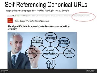 @rsj8000 #SEOforROI@rsj8000 #ROIofSEO
Self-Referencing Canonical URLs
Keeps print-version pages from looking like duplicates to Google
 