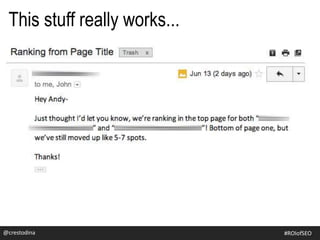 @crestodina
This stuff really works...
@crestodina #ROIofSEO
 