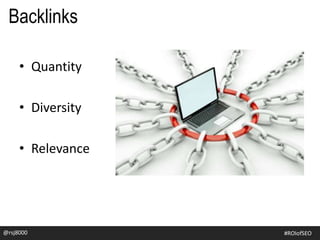 • Quantity
• Diversity
• Relevance
@rsj8000 #ROIofSEO
Backlinks
 