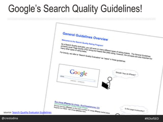 Google’s Search Quality Guidelines!
source: Search Quality Evaluator Guidelines
@crestodina@crestodina #ROIofSEO
 