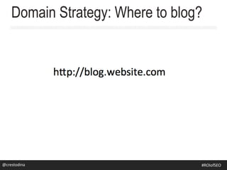 @rsj8000
Domain Strategy: Where to blog?
#SEOforROI@crestodina #ROIofSEO
 