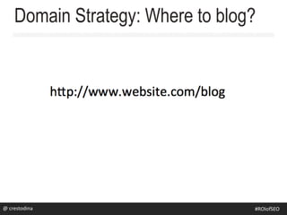 @rsj8000
Domain Strategy: Where to blog?
#SEOforROI@ crestodina #ROIofSEO
 