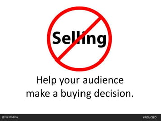 Help your audience
make a buying decision.
@crestodina #SEOforROI@crestodina #ROIofSEO
 