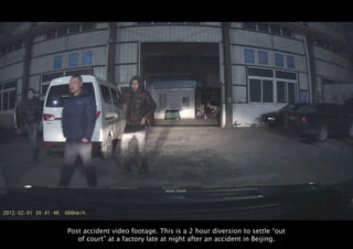 Post accident video footage. This is a 2 hour diversion to settle “out
   of court” at a factory late at night after an ac...