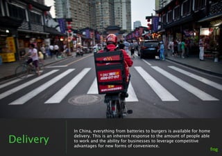 In China, everything from batteries to burgers is available for home

Delivery
           delivery. This is an inherent re...