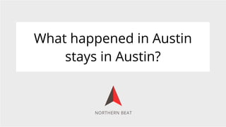 What happened in Austin
    stays in Austin?
 