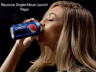 Beyonce Single/Album Launch
Pepsi
 