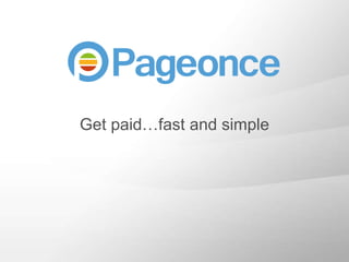 Get paid…fast and simple




1
 