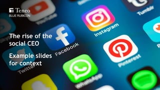The rise of the
social CEO
Example slides
for context
 