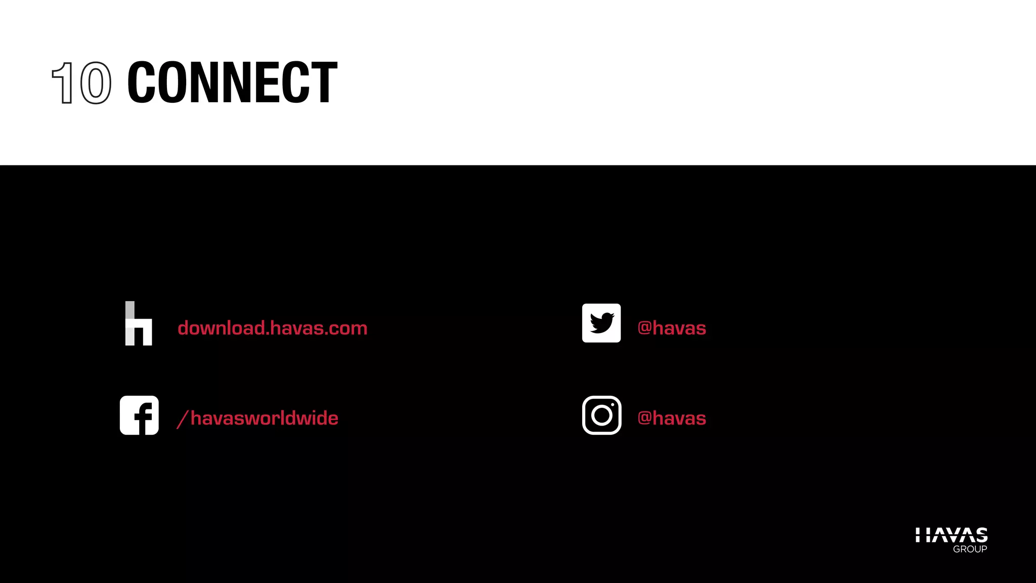 download.havas.com @havas
@havas/havasworldwide
CONNECT
havas
 