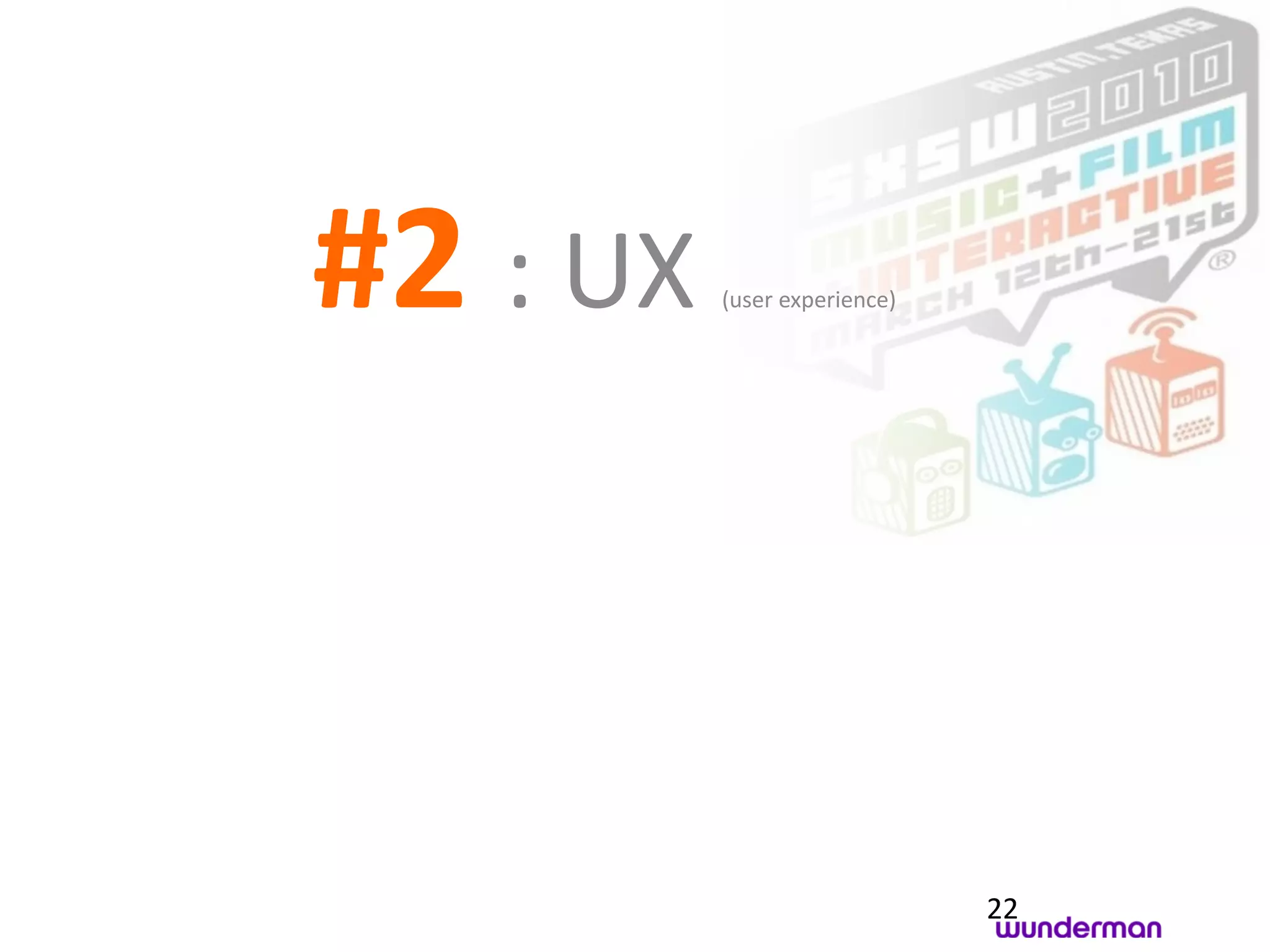 #2 : UX   (user experience)




                              22
 