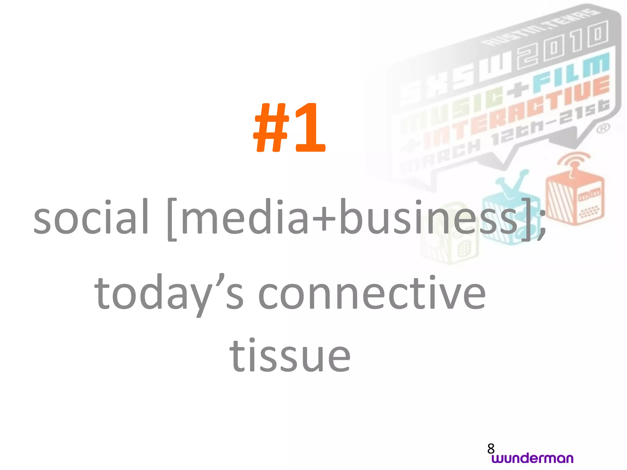 #1
social [media+business];
   today’s connective
         tissue
                     8
 