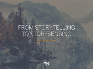 Sensors at play- Teaser
FROM STORYTELLING
TO STORYSENSING
 
