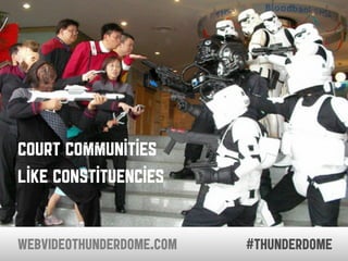 court communities
like constituencies


WEBVIDEOTHUNDERDOME.COM   #thunderdome
 