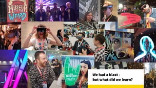 We had a blast -  
but what did we learn?
 