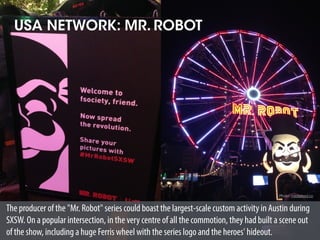 USA NETWORK: MR. ROBOT
The producer of the "Mr. Robot" series could boast the largest-scale custom activity in Austin duri...