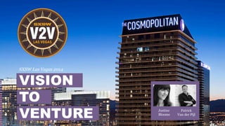 SXSW Las Vegas 2014
VISION
TO
VENTURE Justine
Bloome
Patrick
Van der Pijl
 