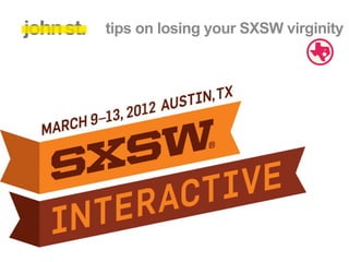 tips on losing your SXSW virginity
 
