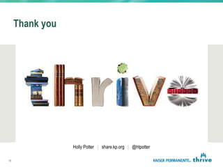 Thank you
Holly Potter | share.kp.org | @htpotter
12
 