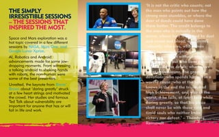 18/03/2016 12
THE SIMPLY
IRRESISTIBLE SESSIONS
– THE SESSIONS THAT
INSPIRED THE MOST.
Space and Mars exploration was a
hot topic covered in a few different
sessions by NASA, Mars One, and
Google Lunar Xprize.
AI, Robotics and Android
advancements made for some jaw-
dropping moments. From witnessing
a talking android to shaking hands
with robots, the non-human were
some of the best presenters.
Unrelted, the keynote from Brene’
Brown about ‘daring greatly’ struck
at a few heart strings and motivated
the crowd. Her studies and famous
Ted Talk about vulnerability are
important for anyone that has or will
fail in life and work.
@CaratGlobal #SXSW #RedefiningMedia
 