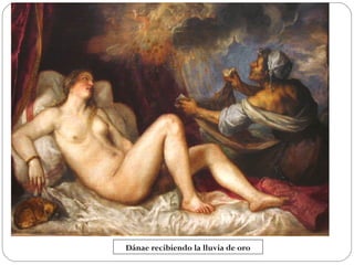 Dánae recibiendo la lluvia de oro

 