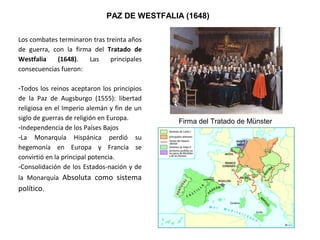 PAZ DE WESTFALIA (1648)
Los combates terminaron tras treinta años
de guerra, con la firma del Tratado de
Westfalia (1648)....