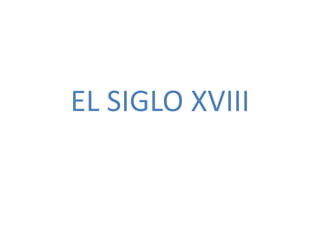 EL SIGLO XVIII
 
