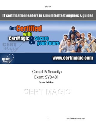 CCCEEERRRTTT MMMAAAGGGIIICCC
Demo Edition
CompTIA Security+
Exam: SY0-401
SY0-401
1 http://www.certmagic.com
 