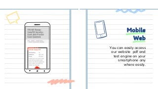You can easily access
our website pdf and
test engine on your
smartphone any
where easily.
Mobile
Web
 