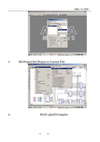 单片机开发板使用手册                                  MODEL:SY_03091




5. 点击 fileProjectSet Project to Current File 确认当前文件程序。




6. 编译当前文件，点击 MAX+plusIICompiler 进入编译环境。




                   第14 页 共 33 页
 