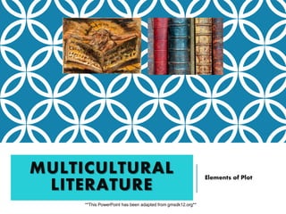 MULTICULTURAL
LITERATURE
Elements of Plot
**This PowerPoint has been adapted from gmsdk12.org**
 