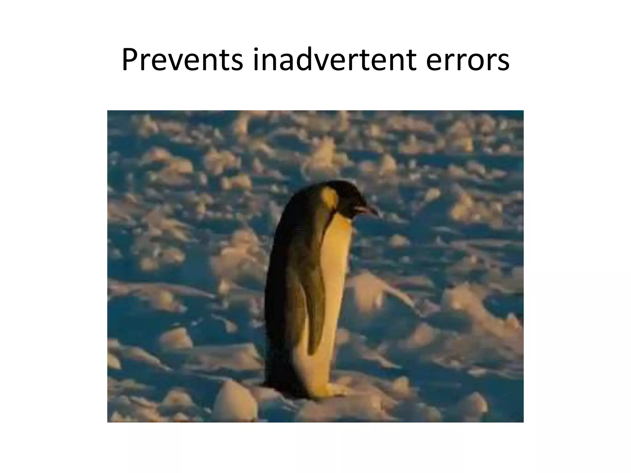 Prevents inadvertent errors
 